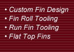 Custom Fin Design - Fin Roll Tooling - Run Fin Tooling - Flat Top Fins