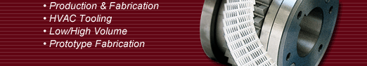 Production - Fabrication - HVAC Tooling - Low Volume - High Volume - Prototype Fabrication